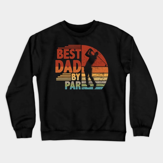 Vintage Best Dad By Par Golf Lover Gift Crewneck Sweatshirt by Happy Shirt